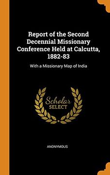 portada Report of the Second Decennial Missionary Conference Held at Calcutta, 1882-83: With a Missionary map of India (in English)