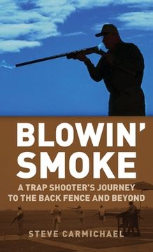 portada Blowin'Smoke: A Trap Shooter'S Journey to the Back Fence and Beyond (en Inglés)