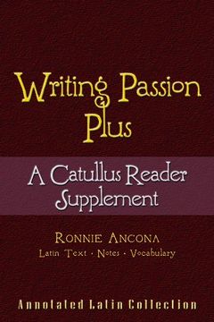 portada Writing Passion Plus a Catullus Reader Supplement a Supplement pb Annotated Collection