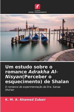 portada Um Estudo Sobre o Romance Adrakha Al-Nisyan(Perceber o Esquecimento) de Shalan: O Romance de Experimentação da Dra. Sanaa Sha'lan (en Portugués)