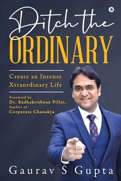 portada Ditch the Ordinary: Create an Intense Xtraordinary Life (en Inglés)