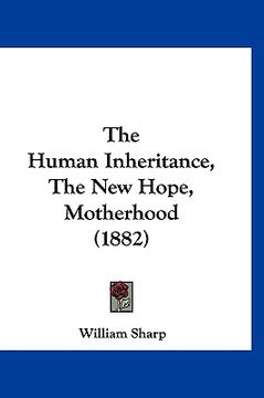 portada the human inheritance, the new hope, motherhood (1882) (in English)