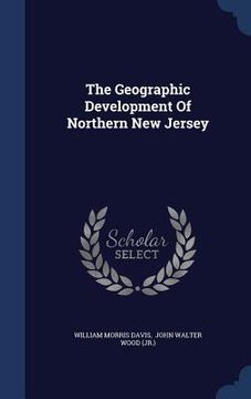 portada The Geographic Development Of Northern New Jersey