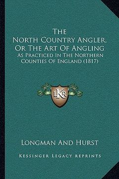 portada the north country angler, or the art of angling: as practiced in the northern counties of england (1817)