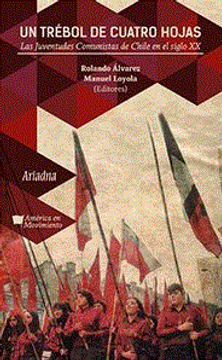 portada Un Trébol de Cuatro Hojas: Las Juventudes Comunistas de Chile en el Siglo xx