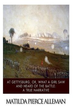 portada At Gettysburg, or, What a Girl Saw and Heard of the Battle: A True Narrative. (en Inglés)