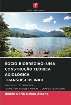 portada Sócio-Biorregião: Uma Construção Teórica Axiológica Transdisciplinar: Na Eco-Sustentabilidadeda Bacia da Barinesa, rio Santo Domingo, Estado de Barinas (en Portugués)