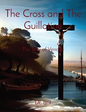 portada The Cross and The Guillotine: The War of Vendee (in English)