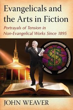 portada evangelicals and the arts in fiction: portrayals of tension in non-evangelical works since 1895 (in English)