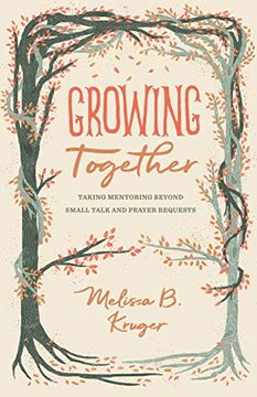 portada Growing Together: Taking Mentoring Beyond Small Talk and Prayer Requests (The Gospel Coalition) 