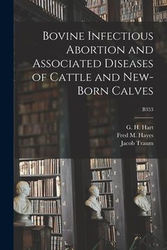 portada Bovine Infectious Abortion and Associated Diseases of Cattle and New-born Calves; B353 (en Inglés)