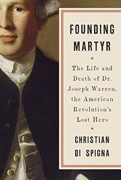 portada Founding Martyr: The Life and Death of dr. Joseph Warren, the American Revolution's Lost Hero (en Inglés)