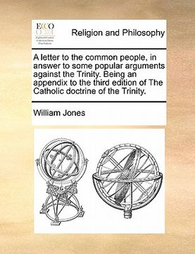 portada a   letter to the common people, in answer to some popular arguments against the trinity. being an appendix to the third edition of the catholic doctr