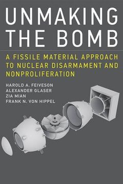portada Unmaking the Bomb: A Fissile Material Approach to Nuclear Disarmament and Nonproliferation