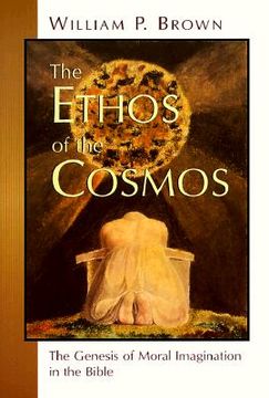 portada the ethos of the cosmos: the genesis of moral imagination in the bible (en Inglés)