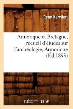 portada Armorique Et Bretagne, Recueil d'Études Sur l'Archéologie, Armorique (Éd.1893) (in French)