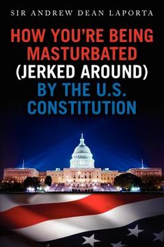 portada how you're being masturbated (jerked around) by the u.s. constitution
