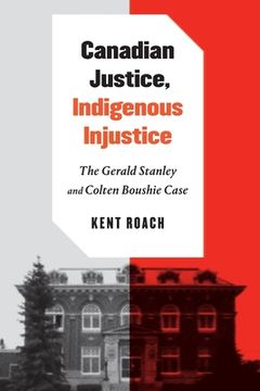 portada Canadian Justice, Indigenous Injustice: The Gerald Stanley and Colten Boushie Case (en Inglés)