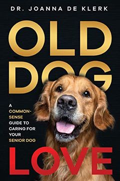 portada Old dog Love: A Common-Sense Guide to Caring for Your Senior dog (en Inglés)