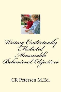 portada Writing Contextually Mediated Measurable Behavioral Objectives (MBOs): For Special Education Teachers and Professionals in the Mental Health and Developmental Disabilities Fields