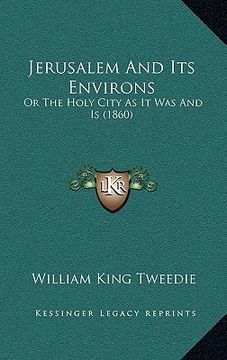 portada jerusalem and its environs: or the holy city as it was and is (1860) (in English)
