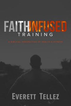 portada Faith-Infused Training: A Biblical Perspective of Health and Fitness (in English)