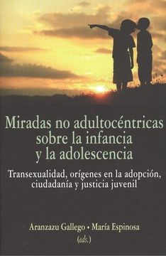 portada La Mirada no Adultocéntrica en la Infancia y Adolescencia: Transexualidad, Orígenes en la Adopción, Ciudadanía y Justicia Juvenil (in Spanish)