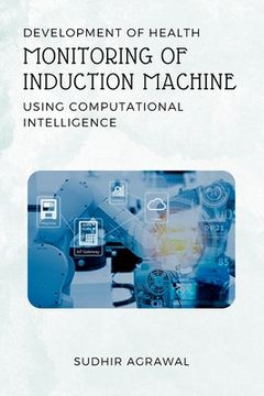 portada Development of Health Monitoring of Induction Machine Using Computational Intelligence (in English)