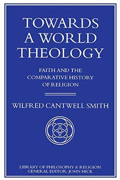 portada Towards a World Theology: Faith and the Comparative History of Religion (Library of Philosophy and Religion) (en Inglés)