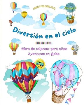 portada Diversión en el cielo - Libro de colorear para niños de globos aerostáticos - Las aventuras en globo más increíbles: Más de 30 páginas para colorear p