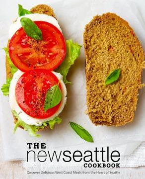 portada The New Seattle Cookbook: Discover Delicious West Coast Meals from the Heart of Seattle (2nd Edition) (en Inglés)