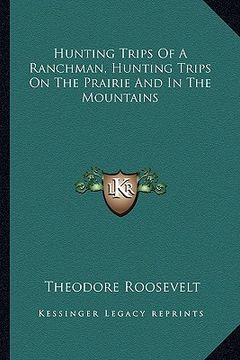 portada hunting trips of a ranchman, hunting trips on the prairie and in the mountains (in English)
