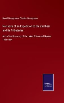 portada Narrative of an Expedition to the Zambesi and Its Tributaries: And of the Discovery of the Lakes Shirwa and Nyassa 1858-1864 (in English)