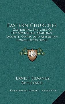 portada eastern churches: containing sketches of the nestorian, armenian, jacobite, coptic and abyssinian communities (1850) (in English)
