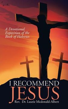 portada I Recommend Jesus: A Devotional Exposition of the Book of Hebrews (en Inglés)