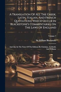 portada A Translation of all the Greek, Latin, Italian, and French Quotations Which Occur in Blackstone's Commentaries on the Laws of England: And Also in the. And Williams; Volume 7 (in Latin)