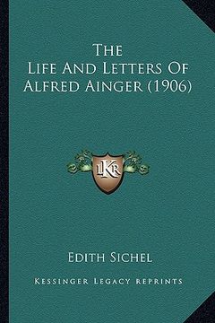 portada the life and letters of alfred ainger (1906) the life and letters of alfred ainger (1906) (en Inglés)