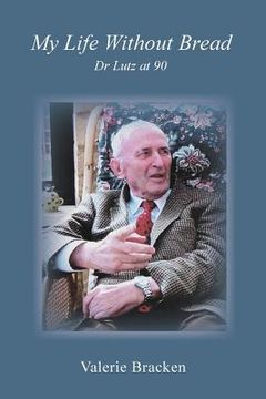 portada My Life Without Bread: Dr Lutz at 90 (in English)