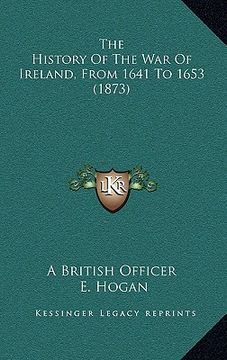 portada the history of the war of ireland, from 1641 to 1653 (1873) (in English)