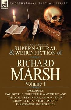 portada the collected supernatural and weird fiction of richard marsh: volume 1-including two novels, 'the beetle: a mystery' and 'the joss: a reversion, ' an