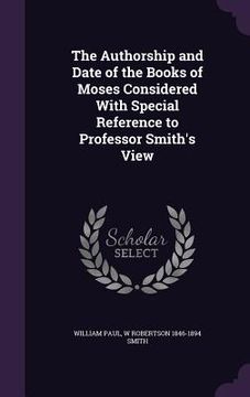 portada The Authorship and Date of the Books of Moses Considered With Special Reference to Professor Smith's View