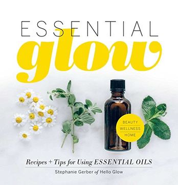 portada Essential Glow: Essential Oil Recipes and Tips That Soothe, Invigorate and Restore