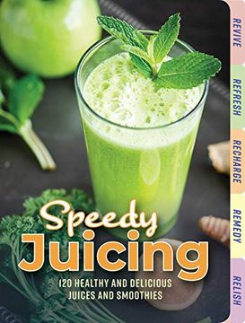 portada Speedy Juicing: 120 Healthy and Delicious Juices and Smoothies: 120 Healthy and Delicious Juices and Smoothies: (en Inglés)