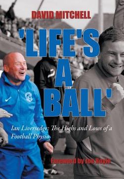 portada 'Life's a Ball': Ian Liversedge: The Highs and Lows of a Football Physio (in English)