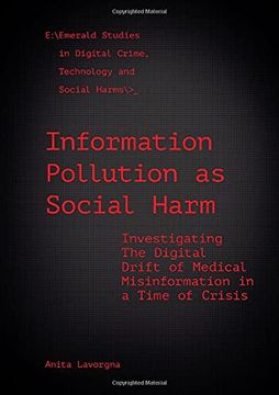 portada Information Pollution as Social Harm: Investigating the Digital Drift of Medical Misinformation in a Time of Crisis (Emerald Studies in Digital Crime, Technology and Social Harms) (en Inglés)