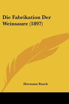 portada die fabrikation der weinsaure (1897) (in English)