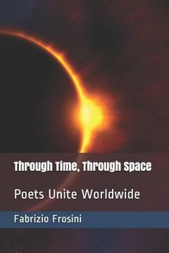 portada Through Time, Through Space: Poets Unite Worldwide (en Inglés)