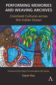 portada Performing Memories and Weaving Archives: Creolized Cultures Across the Indian Ocean (en Inglés)