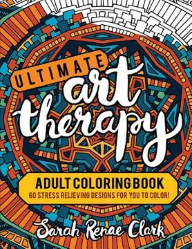 portada Ultimate Art Therapy: Adult Coloring Book: 60 stress relieving designs for you to color