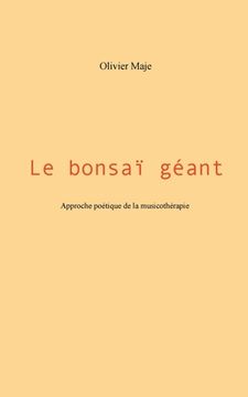 portada Le bonsaï géant: Approche poétique de la musicothérapie (en Francés)